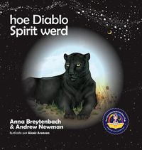 Cover image for Hoe Diablo Spirit werd: Laat kinderen zien hoe je contact kunt maken met dieren en hoe je alle levende wezens respecteert.