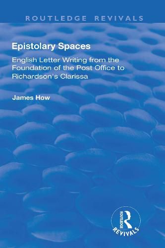 Cover image for Epistolary Spaces: English Letter-writing from the Foundation of the Post Office to Richardson's  Clarissa