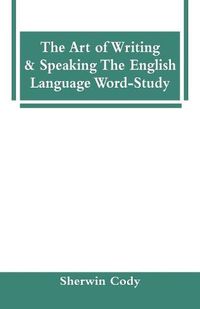 Cover image for The Art Of Writing & Speaking The English Language Word-Study