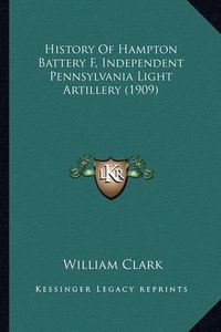 Cover image for History of Hampton Battery F, Independent Pennsylvania Light Artillery (1909)