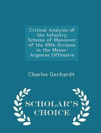 Cover image for Critical Analysis of the Infantry Scheme of Maneuver of the 89th Division in the Meuse-Argonne Offensive - Scholar's Choice Edition