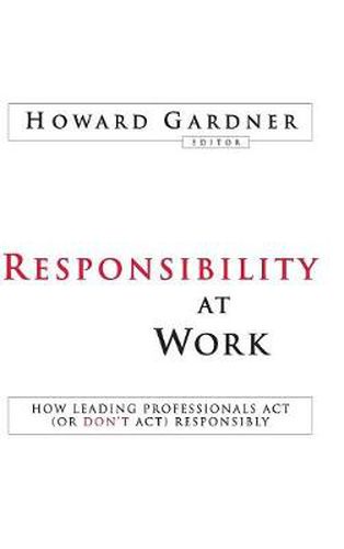 Responsibility at Work: How Leading Professionals Act (or Don't Act) Responsibly