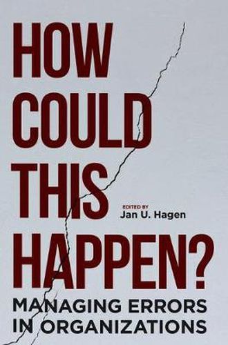 Cover image for How Could This Happen?: Managing Errors in Organizations