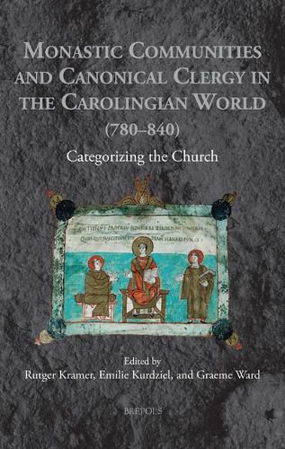 Cover image for Monastic Communities and Canonical Clergy in the Carolingian World (780-840): Categorizing the Church