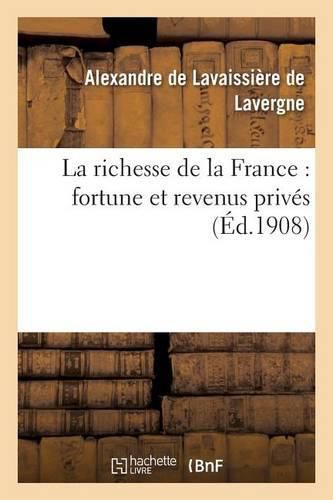 La Richesse de la France: Fortune Et Revenus Prives