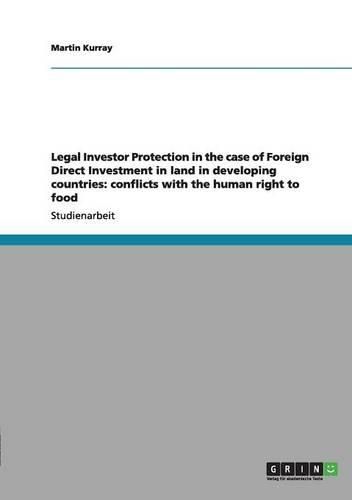 Legal Investor Protection in the Case of Foreign Direct Investment in Land in Developing Countries: Conflicts with the Human Right to Food