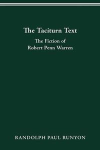 Cover image for The Taciturn Text: The Fiction of Robert Penn Warren