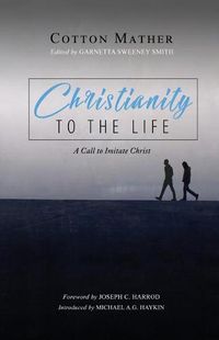 Cover image for Christianity to the Life: A Call to Imitate Christ