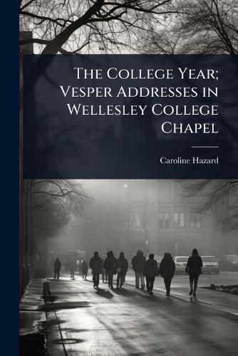 The College Year; Vesper Addresses in Wellesley College Chapel