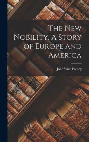 The new Nobility. A Story of Europe and America