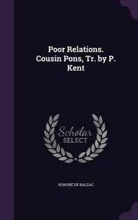 Cover image for Poor Relations. Cousin Pons, Tr. by P. Kent