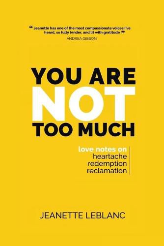 Cover image for You Are Not Too Much: Love Notes on Heartache, Redemption, & Reclamation