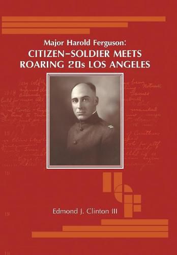 Cover image for Major Harold Ferguson: Citizen-Soldier Meets Roaring 20S Los Angeles