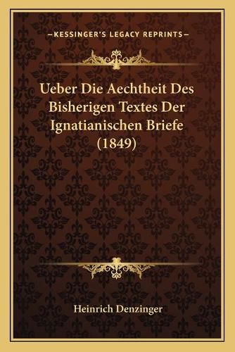 Cover image for Ueber Die Aechtheit Des Bisherigen Textes Der Ignatianischen Briefe (1849)