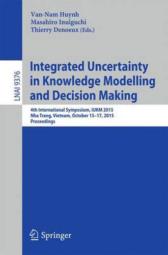 Cover image for Integrated Uncertainty in Knowledge Modelling and Decision Making: 4th International Symposium, IUKM 2015, Nha Trang, Vietnam, October 15-17, 2015, Proceedings