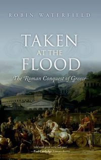 Cover image for Taken at the Flood: The Roman Conquest of Greece