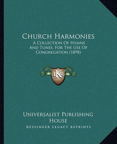 Cover image for Church Harmonies: A Collection of Hymns and Tunes, for the Use of Congregation (1898)