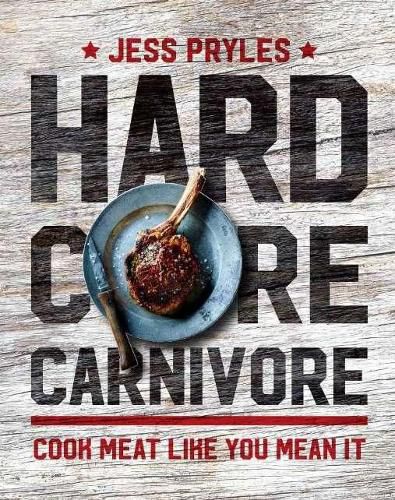 Cover image for Hardcore Carnivore: Cook meat like you mean it