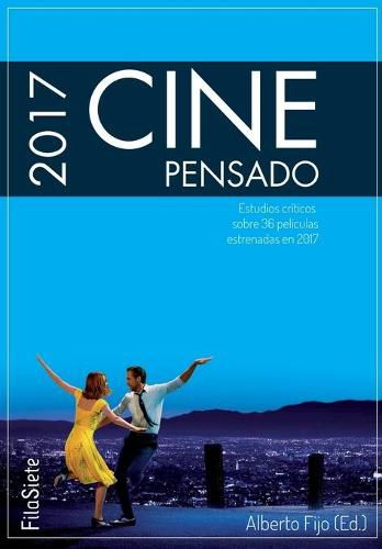 Cine Pensado 2017. Estudios criticos sobre 36 peliculas estrenadas en 2017