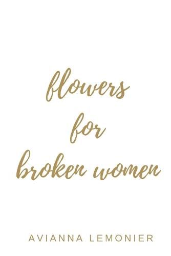 Cover image for Flowers For Broken Women: A Collection of Poetry