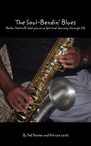 The Soul Bendin' Blues: Haiku That Will Take You on a Spiritual Journey Through Life