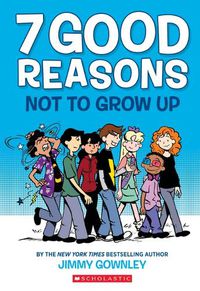 Cover image for 7 Good Reasons Not to Grow Up: A Graphic Novel