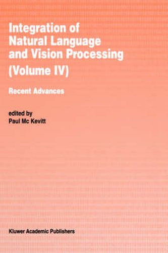 Cover image for Integration of Natural Language and Vision Processing: Recent Advances Volume IV