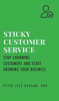 Cover image for Sticky Customer Service: Stop Churning Customers and Start Growing Your Business