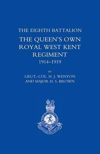 History of the Eighth Battalion the Queen's Own Royal West Kent Regiment 1914-1919