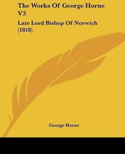 Cover image for The Works of George Horne V3: Late Lord Bishop of Norwich (1818)