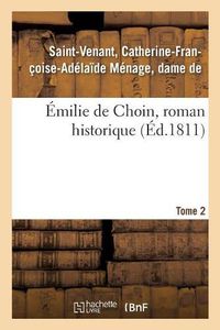 Cover image for Emilie de Choin, Roman Historique. Tome 2