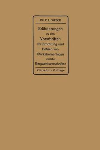 Erlauterungen Zu Den Vorschriften Fur Die Errichtung Und Den Betrieb Elektrischer Starkstromanlagen: Einschliesslich Bergwerksvorschriften Und Zu Den Merkblattern Fur Starkstromanlagen in Der Landwirtschaft