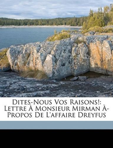 Dites-Nous Vos Raisons!: Lettre Monsieur Mirman -Propos de L'Affaire Dreyfus