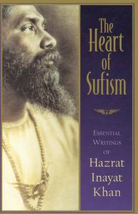 Cover image for The Heart of Sufism: Essential Writings of Hazrat Inayat Khan