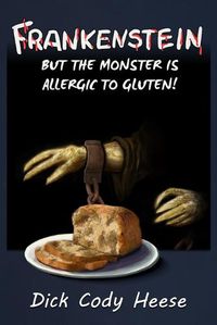 Cover image for Frankenstein: But the Monster is Allergic to Gluten