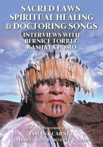 Cover image for Sacred Laws, Spiritual Healing & Doctoring Songs: Interviews with Bernice Torrez, Kashaya Pomo