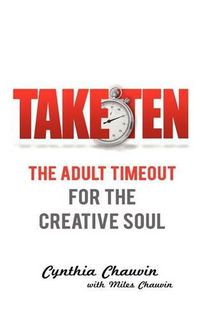 Cover image for Take Ten the Adult Timeout for the Creative Soul