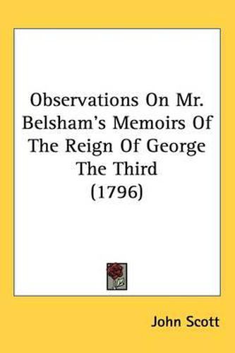 Cover image for Observations On Mr. Belsham's Memoirs Of The Reign Of George The Third (1796)