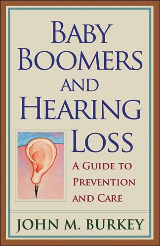 Cover image for Baby Boomers and Hearing Loss: A Guide to Prevention and Care