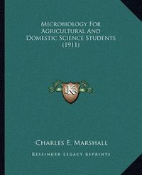 Cover image for Microbiology for Agricultural and Domestic Science Students (1911)