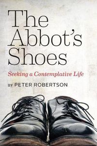 Cover image for The Abbot's Shoes: Seeking a Contemplative Life