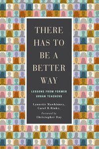 Cover image for There Has to be a Better Way: Lessons from Former Urban Teachers