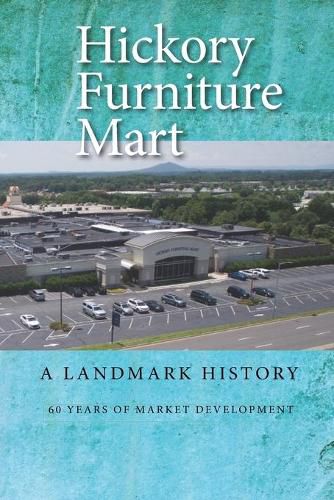 Cover image for Hickory Furniture Mart: A Landmark History: 60 Years of Market Development