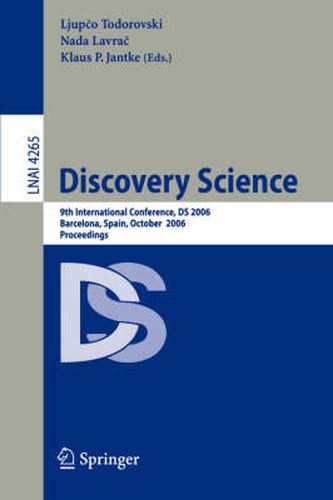 Cover image for Discovery Science: 9th International Conference, DS 2006, Barcelona, Spain, October 7-10, 2006, Proceedings