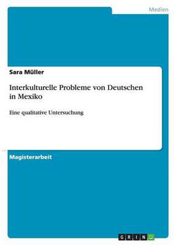 Cover image for Interkulturelle Probleme von Deutschen in Mexiko: Eine qualitative Untersuchung