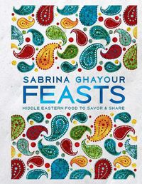 Cover image for Feasts: Middle Eastern Food to Savor & Share