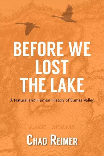 Cover image for Before We Lost the Lake: A Natural and Human History of Sumas Valley