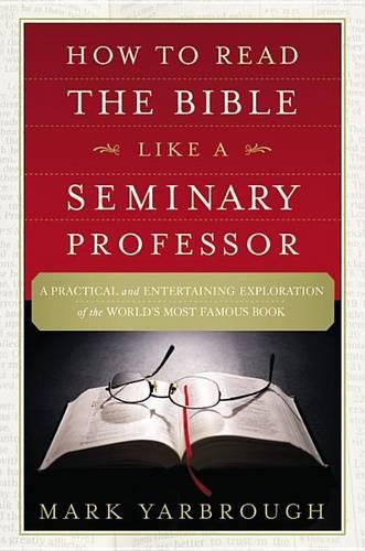 Cover image for How to Read the Bible Like a Seminary Professor: A Practical and Entertaining Exploration of the World's Most Famous Book