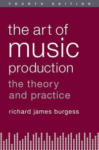 Cover image for The Art of Music Production: The Theory and Practice