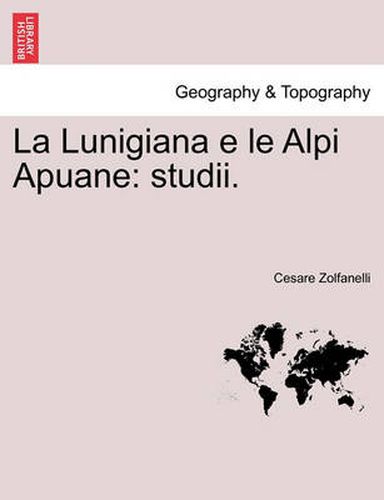 Cover image for La Lunigiana E Le Alpi Apuane: Studii.